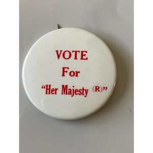 Vintage VOTE For "Her Majesty " Republican Anti Reagan? White Pinback